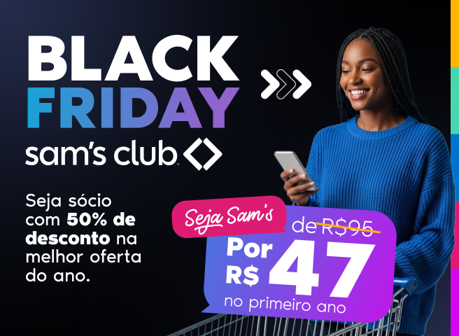 O Sam's Club está oferecendo a anuidade de sócio pela metade do preço (R$47 em vez de R$95) no primeiro ano, como uma oferta especial de Black Friday.