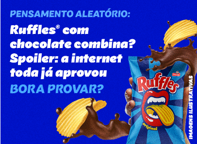 Ruffles com chocolate combina?". Mostra batatas Ruffles® mergulhadas em chocolate líquido ao lado da embalagem do produto.