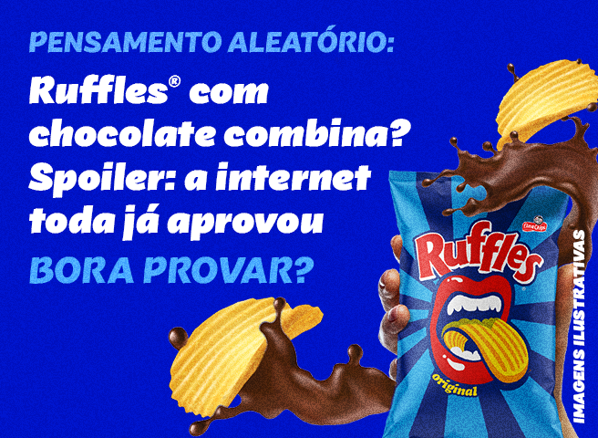Ruffles com chocolate combina?". Mostra batatas Ruffles® mergulhadas em chocolate líquido ao lado da embalagem do produto.